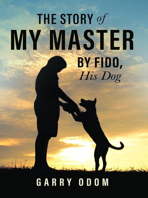 cover image of The Story of My Master by Fido, His Dog